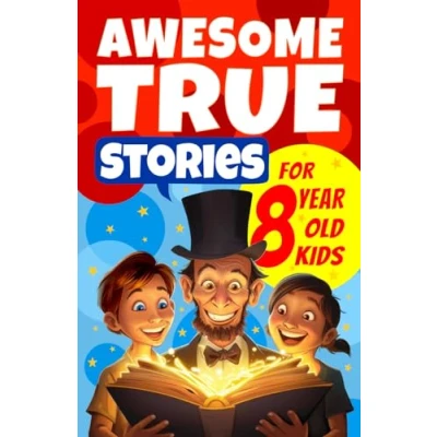 Abbildung von Awesome True Stories for 8 Year Old Kids: The Most Unbelievable Tales that Actually Happened