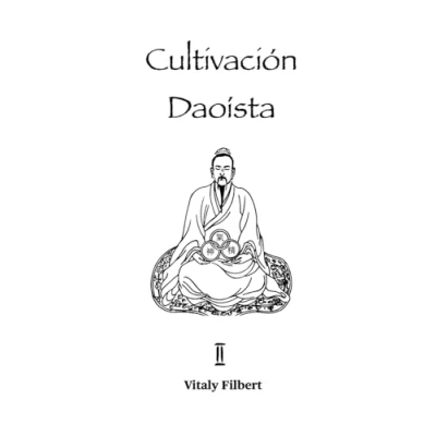 Abbildung von Cultivación Daoísta, Libro 2: de la Naturaleza Original Xing Gong: El trabajo esencial para Qigong, Neigong y Neidan