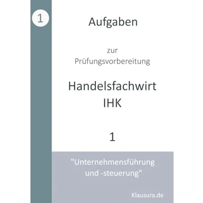 Abbildung von Aufgaben zur Prüfungsvorbereitung geprüfte Handelsfachwirte IHK: Unternehmensführung und steuerung