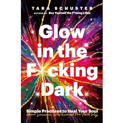 Abbildung von Glow in the F*cking Dark: Simple practices to heal your soul, from someone who learned hard way