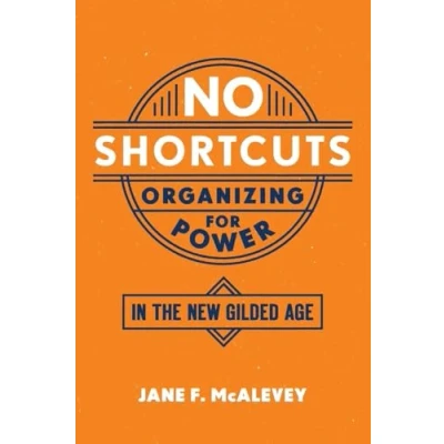 Abbildung von No Shortcuts: Organizing for Power in the New Gilded Age