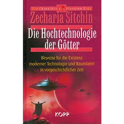 Abbildung von die Hochtechnologie der Götter: Beweise für Existenz moderner Technologie und Raumfahrt in vorgeschichtlicher Zeit