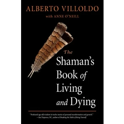 Abbildung von The Shaman&#039;s Book of Living and Dying: Tools for Healing Body, Mind, Spirit