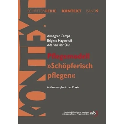 Abbildung von Pflegemodell &quot;Schöpferisch pflegen&quot;: Anthroposophie in der Praxis. Praktische Hilfestellungen aus einem anthroposophischen Pflegeverständnis ... für Spiritualität, Wissenschaft und Kritik)