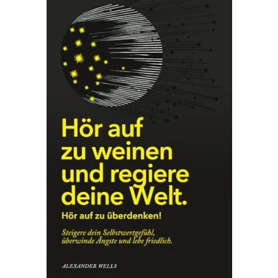 Abbildung von Hör auf zu weinen und regiere deine Welt: Du kannst negative Gedanken besiegen, um Stress abzubauen, Ängste überwinden dein Leben zurückzuerobern.