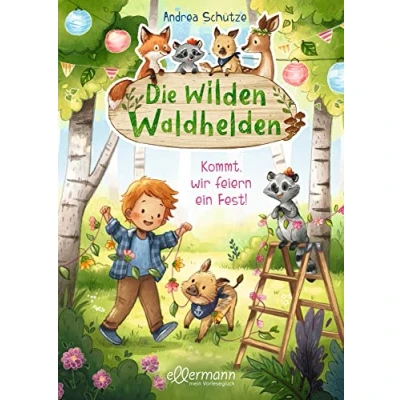Abbildung von Die wilden Waldhelden. Kommt, wir feiern ein Fest!: Mutmachendes Vorlesebuch über Hilfsbereitschaft für Kinder ab 4 Jahren