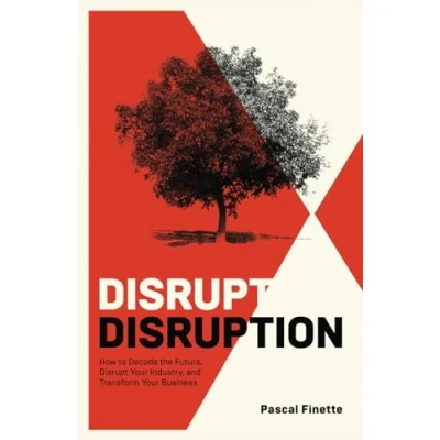 Abbildung von Disrupt Disruption: How to Decode the Future, Your Industry, and Transform Business