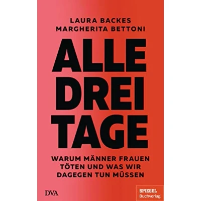Abbildung von Alle drei Tage: Warum Männer Frauen töten und was wir dagegen tun müssen Ein SPIEGEL Buch