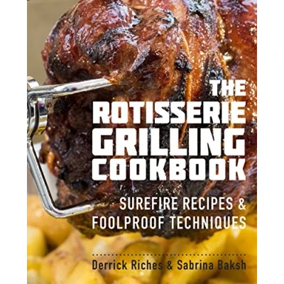 Abbildung von The Rotisserie Grilling Cookbook: Surefire Recipes and Foolproof Techniques