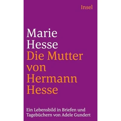 Abbildung von Marie Hesse Die Mutter von Hermann Hesse: Ein Lebensbild in Briefen und Tagebüchern (insel taschenbuch)