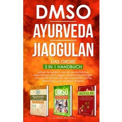 Abbildung von DMSO Ayurveda Jiaogulan Das große 3 in 1 Handbuch: Lernen Sie endlich, wie die natürlichen Heilmittel der Natur gegen diverse Erkrankungen ... anwenden und dosieren. (Band, Band 1)