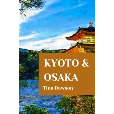 Abbildung von KYOTO AND OSAKA TRAVEL GUIDE 2024 EDITION (TINA&#039;S TOUR GUIDE)