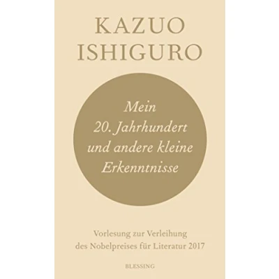 Abbildung von Mein 20. Jahrhundert und andere kleine Erkenntnisse: Vorlesung zur Verleihung des Nobelpreises für Literatur 2017