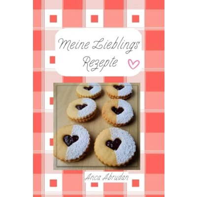 Abbildung von Meine Lieblings Rezepte: Von einfachen Klassikern bis hin zu kreativen Genüssen Plätzchenrezepte Backen mit Leidenschaft!