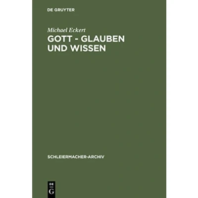 Abbildung von Gott Glauben und Wissen: Friedrich Schleiermachers Philosophische Theologie (Schleiermacher Archiv, 3, Band 3)