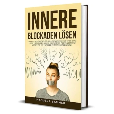 Abbildung von Innere Blockaden lösen: Der Weg zu mehr Freiheit und Lebensfreude, womit Sie ganz leicht Ihre inneren Ängste überwinden positives Denken lernen Stimmungsschwankungen reduzieren