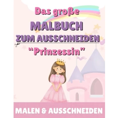 Abbildung von Das große Malbuch zum Ausschneiden: Prinzessinnen: Malen, Ausschneiden, Basteln mit Prinzessinnen, Prinzen und Co.