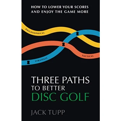 Abbildung von Three Paths to Better Disc Golf: How Lower Your Scores and Enjoy the Game More