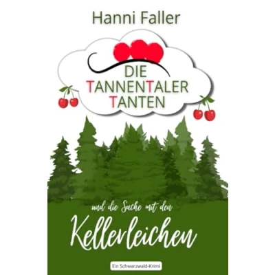 Abbildung von die Tannentaler Tanten ermitteln / und Sache mit den Kellerleichen: Ein Schwarzwald Krimi