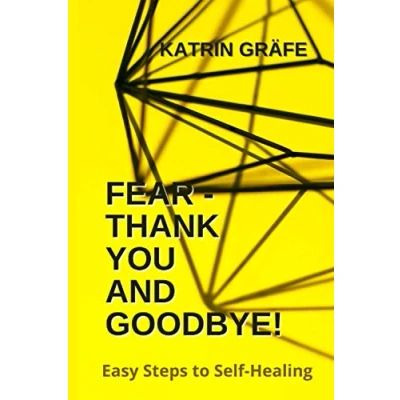 Abbildung von Fear Thank You and Goodbye!: Easy Steps to Self Healing