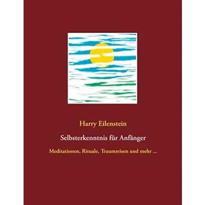 Abbildung von Selbsterkenntnis für Anfänger: Meditationen, Rituale, Traumreisen und mehr ...
