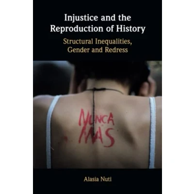 Abbildung von Injustice and the Reproduction of History: Structural Inequalities, Gender Redress