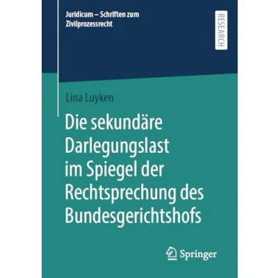 Abbildung von Die sekundäre Darlegungslast im Spiegel der Rechtsprechung des Bundesgerichtshofs (Juridicum Schriften zum Zivilprozessrecht)