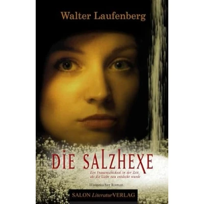 Abbildung von die Salzhexe: Ein Frauenschicksal in der Zeit, als Liebe neu entdeckt wurde: wurde. Historischer Roman
