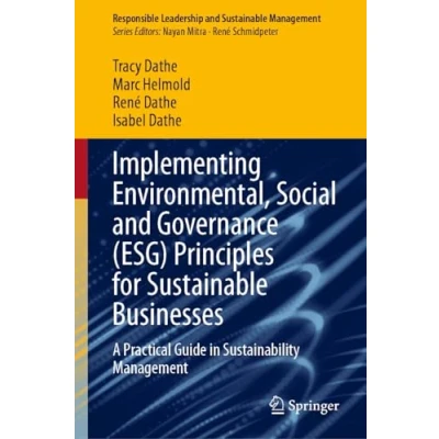Abbildung von Implementing Environmental, Social and Governance (ESG) Principles for Sustainable Businesses: A Practical Guide in Sustainability Management (Responsible Leadership Management)