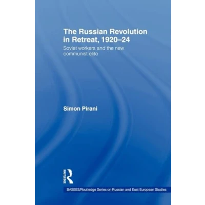 Abbildung von the Russian Revolution in Retreat, 1920 24: Soviet Workers and New Communist Elite (Basees/Routledge Series on East European Studies, 45, Band 45)
