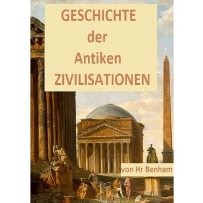 Abbildung von GESCHICHTE der ANTIKEN ZIVILISATIONEN: Sumerer, Ägypten, Hethiter, Parther, Griechen, Etrusker, Karthager, Römer, Byzantiner, Babylon und Mesopotamien