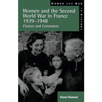 Abbildung von Women and the Second World War in France, 1939 1948: Choices Constraints (Women Men History)