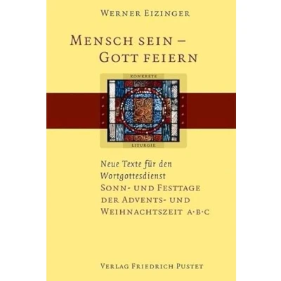 Abbildung von Mensch sein Gott feiern. Neue Texte für den Wortgottesdienst: Sonn und Festtage der Advents Weihnachtszeit A/B/C (Konkrete Liturgie)