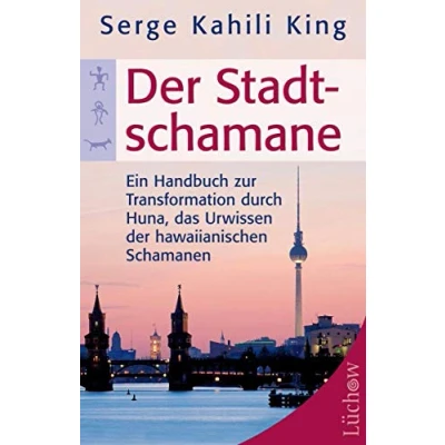 Abbildung von der Stadt Schamane: Ein Handbuch zur Transformation durch Huna, das Urwissen hawaiianischen Schamanen
