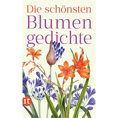Abbildung von die schönsten Blumengedichte: Ein literarischer Spaziergang durch farbenprächtige Welt der Blumen (insel taschenbuch)