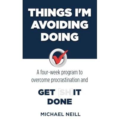 Abbildung von Things I&#039;m Avoiding Doing: A four week program to overcome procrastination and get [sh]it done