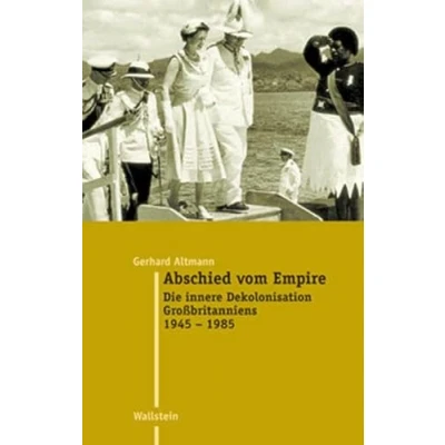 Abbildung von Abschied vom Empire. Die innere Dekolonisation Großbritanniens 1945 1985 (Moderne Zeit: Neue Forschungen zur Gesellschafts und Kulturgeschichte des 19. 20. Jahrhunderts)