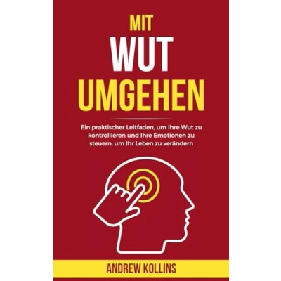 Abbildung von Mit Wut umgehen: Ein praktischer Leitfaden, um Ihre zu kontrollieren und Emotionen steuern, Ihr Leben verändern (Modernes Erwachen)