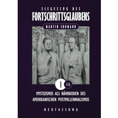 Abbildung von Siegeszug des Fortschrittsglaubens: Mystizismus als Nährboden amerikanischen Postmillennialismus (Siegeszug Fortschrittsglaubens (Neufassung), Band 1)