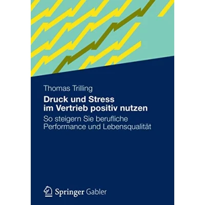 Abbildung von Druck und Stress im Vertrieb positiv nutzen: So steigern Sie berufliche Performance Lebensqualität