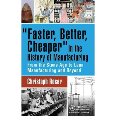 Abbildung von Faster, Better, Cheaper in the History of Manufacturing: From Stone Age to Lean Manufacturing and Beyond