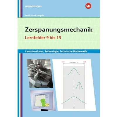 Abbildung von Zerspanungsmechanik Lernsituationen, Technologie, Technische Mathematik: Lernfelder 9 13 Lernsituationen (Metalltechnik, Industriemechanik, Zerspanungsmechanik: Lernsituationen)