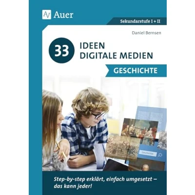 Abbildung von 33 Ideen Digitale Medien Geschichte: step by erklärt, einfach umgesetzt das kann jeder! (5. bis 13. Klasse)