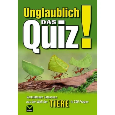 Abbildung von Unglaublich! Das Quiz Tiere. Verblüffende Tatsachen aus der Welt Tiere in 200 Fragen
