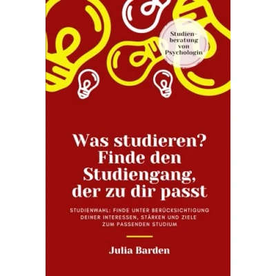 Abbildung von Was studieren? Finde den Studiengang, der zu dir passt. Studienwahl: unter Berücksichtigung deiner Interessen, Stärken und Ziele zum passenden Studium; Studienberatung von Psychologin