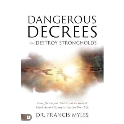 Abbildung von Dangerous Decrees that Destroy Strongholds: Powerful Prayers Arrest Demons and Crush Satan&#039;s Strategies Against Your Life