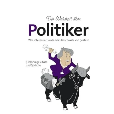 Abbildung von Die Wahrheit über Politiker: Was interessiert mich mein Geschwätz von gestern