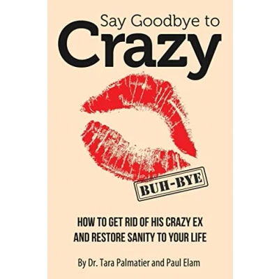 Abbildung von Say Goodbye to Crazy: How Get Rid of His Crazy Ex and Restore Sanity Your Life