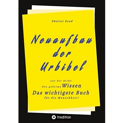 Abbildung von 2. Band von Neuaufbau der Urbibel: Das geheime Wissen wichtigste Buch für die Menschheit!