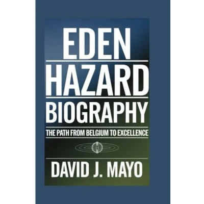 Abbildung von EDEN HAZARD BIOGRAPHY: The Path From Belgium To Excellence